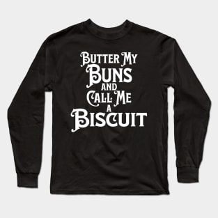 Butter My Buns and Call Me a Biscuit Punny Statement Graphic Long Sleeve T-Shirt